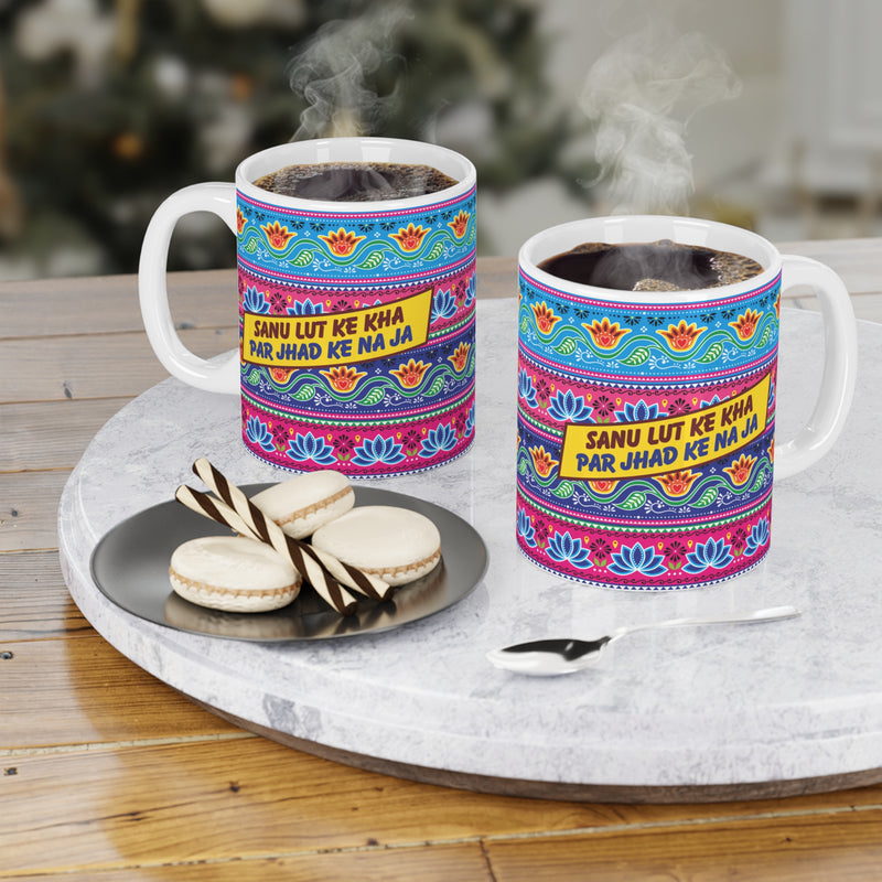 Mug - SANU LUT KE KHA PAR JHAD KE NA JA - Punjabi Quote