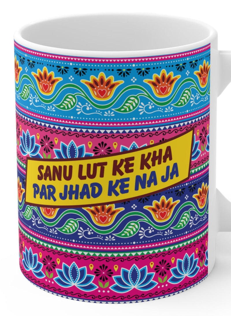 Mug - SANU LUT KE KHA PAR JHAD KE NA JA - Punjabi Quote