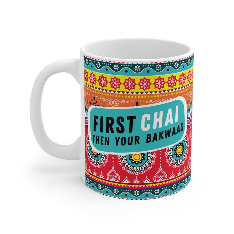 FIRST CHAI THEN YOUR BAKWAAS Ceramic Mug (11oz)