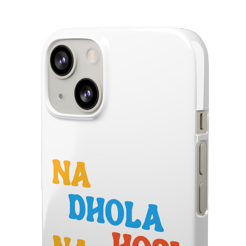 Na Dhola Hosi Na Rola Hosi Snap Cases iPhone or Samsung - iPhone 13 / Glossy - Phone Case by GTA Desi Store