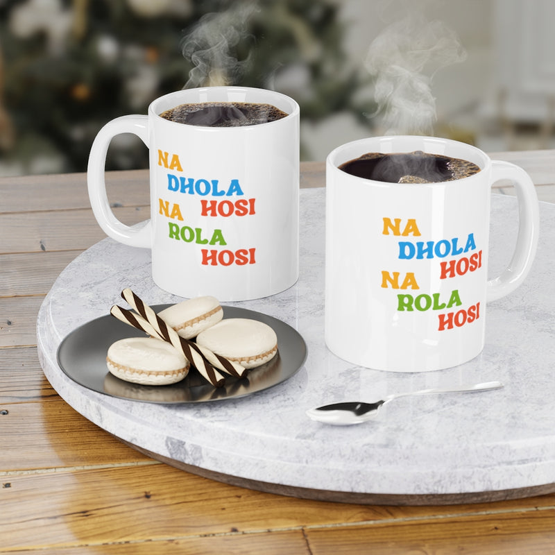 Na Dhola Hosi Na Rola Hosi Ceramic Mugs (11oz\15oz\20oz) - Mug by GTA Desi Store