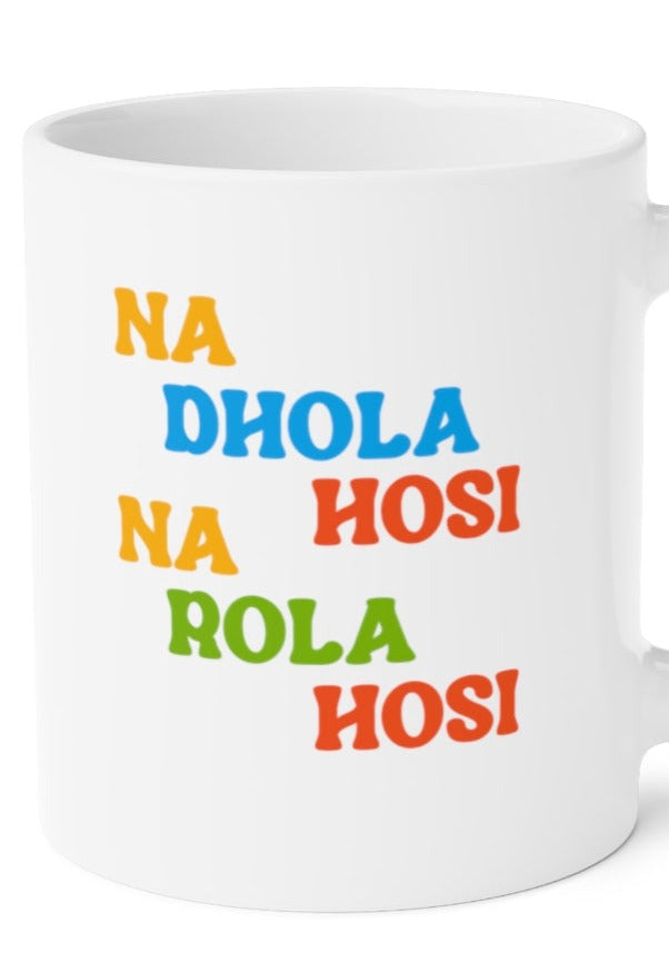 Na Dhola Hosi Na Rola Hosi Ceramic Mugs (11oz\15oz\20oz) - 20oz / White - Mug by GTA Desi Store