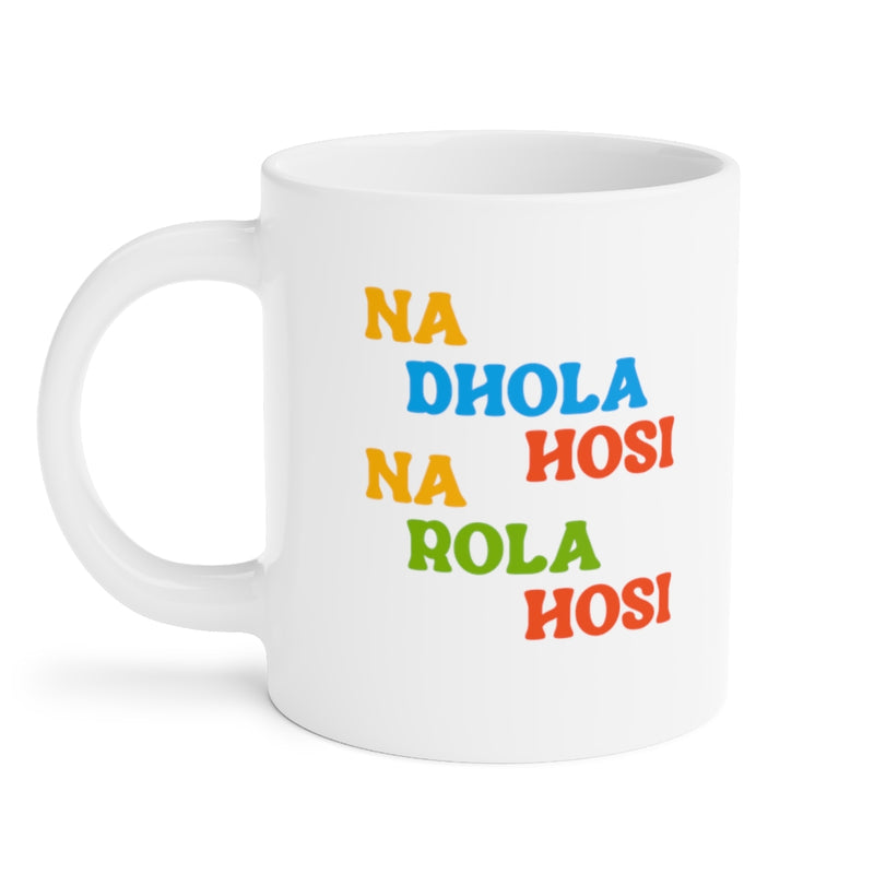 Na Dhola Hosi Na Rola Hosi Ceramic Mugs (11oz\15oz\20oz) - Mug by GTA Desi Store