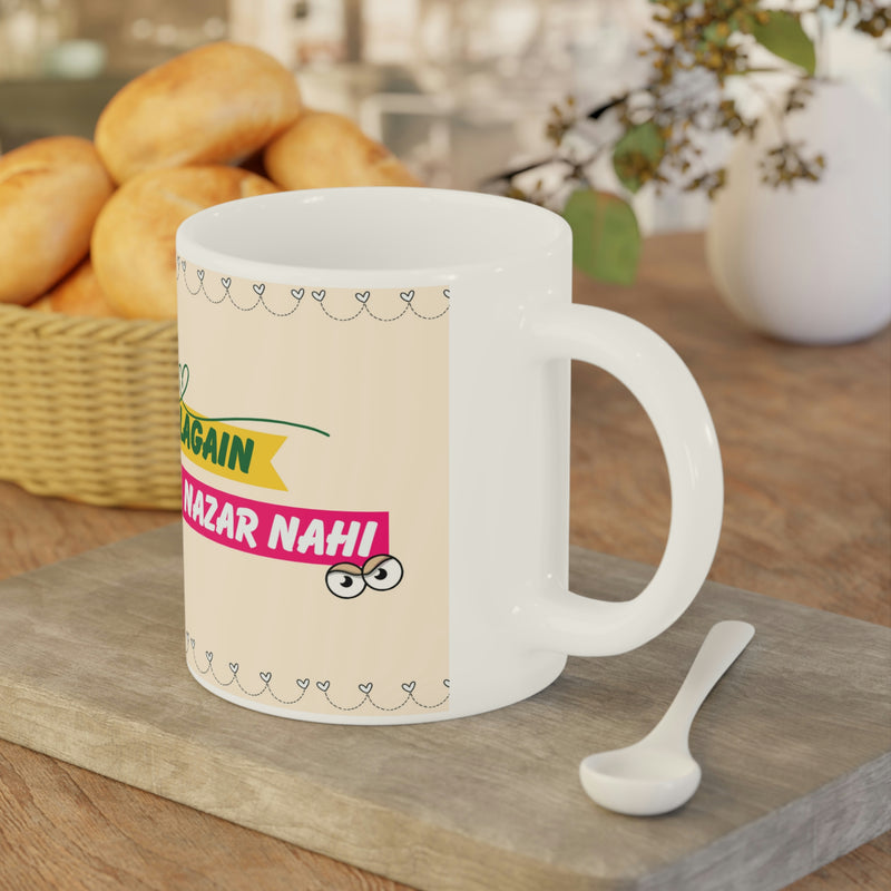 DIL LAGAIN NAZAR NAHI Ceramic Mug(11oz)