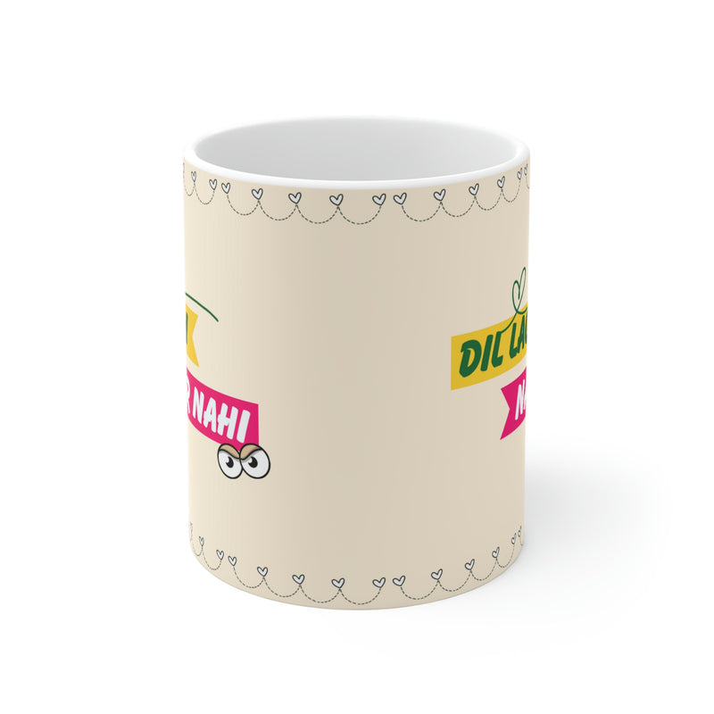 DIL LAGAIN NAZAR NAHI Ceramic Mug(11oz)