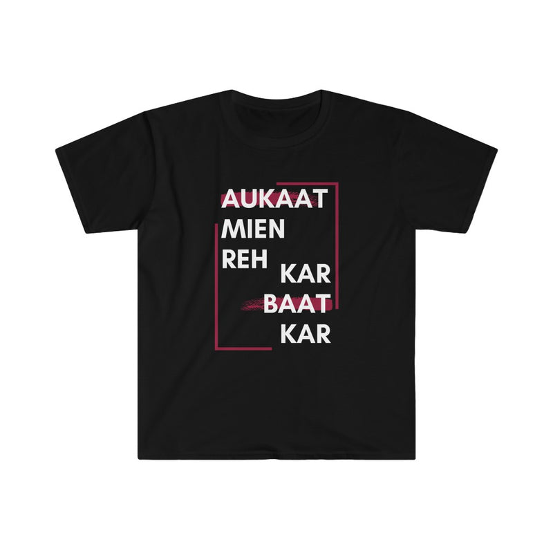 Aukaat Mein Reh Keh Baat Kar Unisex Softstyle T-Shirt - Black / S - T-Shirt by GTA Desi Store