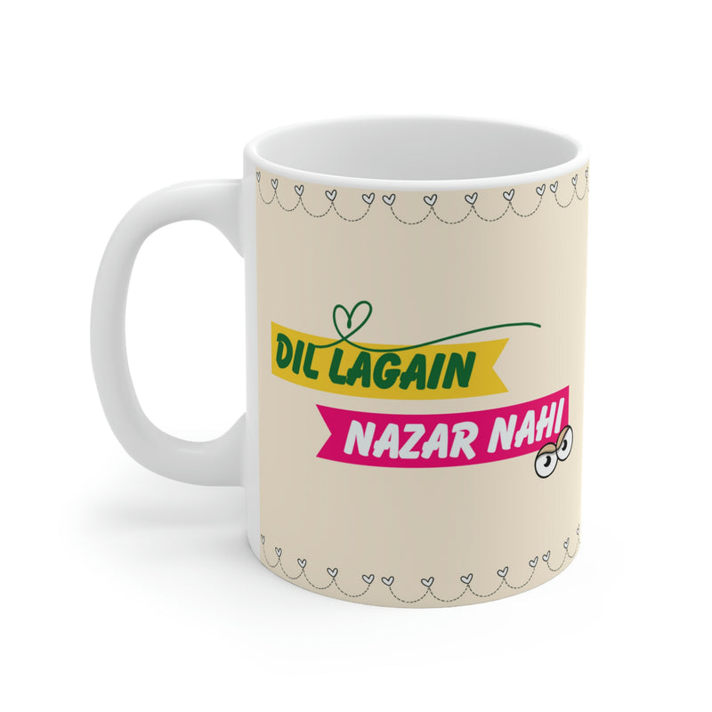 DIL LAGAIN NAZAR NAHI Ceramic Mug(11oz)