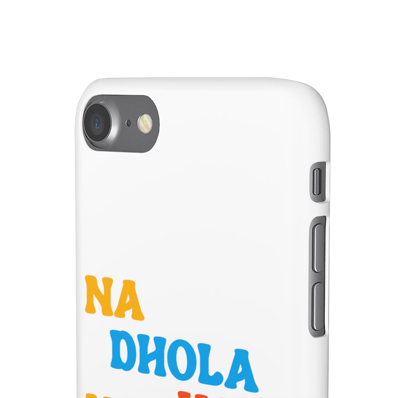 Na Dhola Hosi Na Rola Hosi Snap Cases iPhone or Samsung - iPhone 7 / Matte - Phone Case by GTA Desi Store