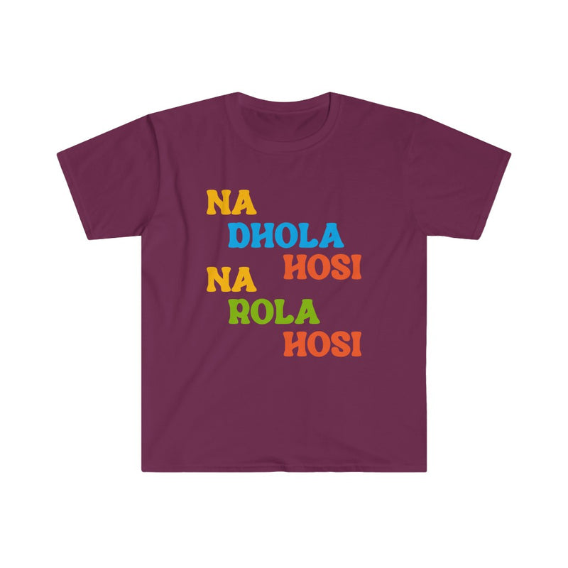 Na Dhola Hosi Na Rola Hosi Unisex Softstyle T-Shirt - T-Shirt by GTA Desi Store