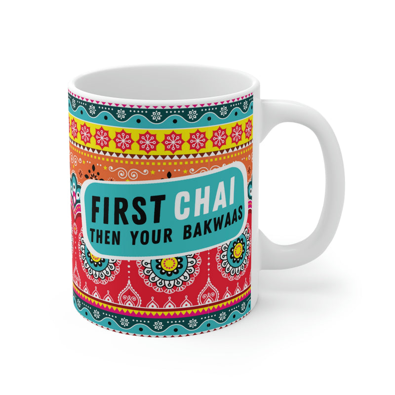 FIRST CHAI THEN YOUR BAKWAAS Ceramic Mugs (11oz\15oz\20oz)