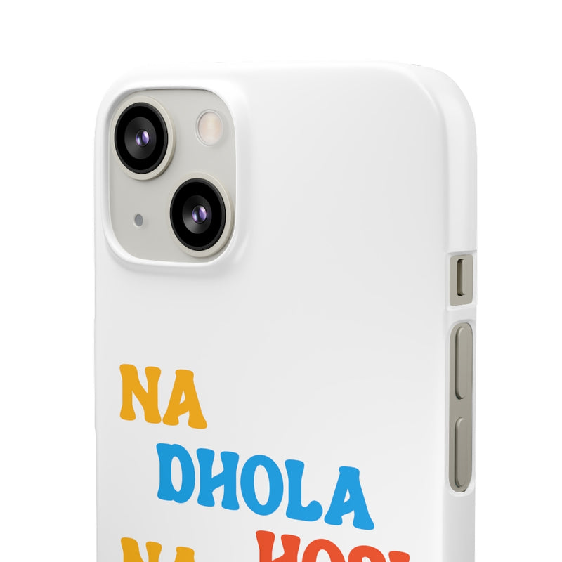 Na Dhola Hosi Na Rola Hosi Snap Cases iPhone or Samsung - iPhone 13 / Matte - Phone Case by GTA Desi Store