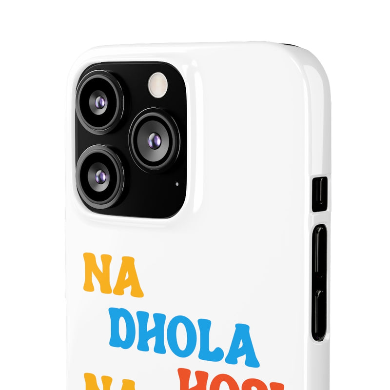 Na Dhola Hosi Na Rola Hosi Snap Cases iPhone or Samsung - iPhone 13 Pro / Glossy - Phone Case by GTA Desi Store