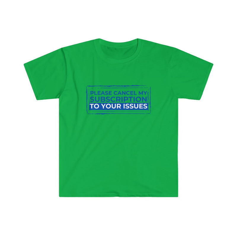 Please cancel my subscription to your issues Unisex Softstyle T-Shirt - Irish Green / S - T-Shirt by GTA Desi Store