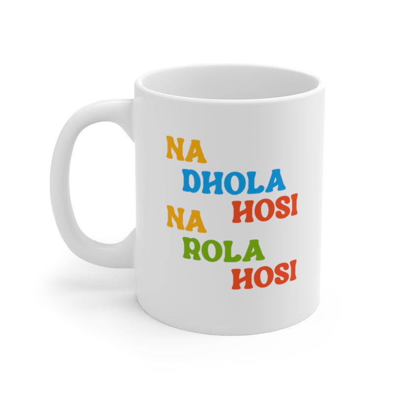 Na Dhola Hosi Na Rola Hosi Ceramic Mugs (11oz\15oz\20oz) - Mug by GTA Desi Store