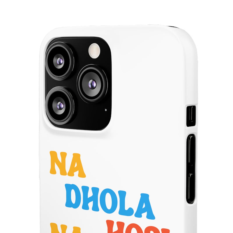 Na Dhola Hosi Na Rola Hosi Snap Cases iPhone or Samsung - iPhone 13 Pro / Matte - Phone Case by GTA Desi Store
