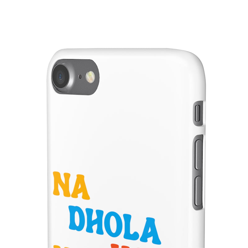 Na Dhola Hosi Na Rola Hosi Snap Cases iPhone or Samsung - iPhone 7 / Glossy - Phone Case by GTA Desi Store