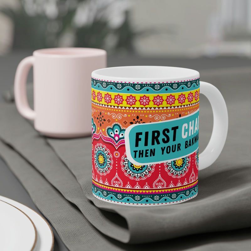 FIRST CHAI THEN YOUR BAKWAAS Ceramic Mug (11oz)