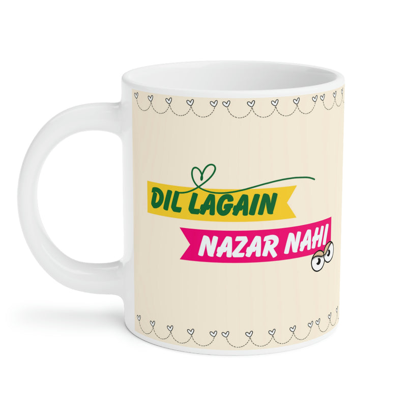 DIL LAGAIN NAZAR NAHI Ceramic Mug(11oz)