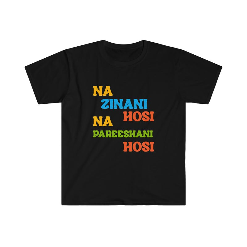 Na Zinani Hosi Na Pareeshani Hosi Unisex Softstyle T-Shirt - Black / S - T-Shirt by GTA Desi Store