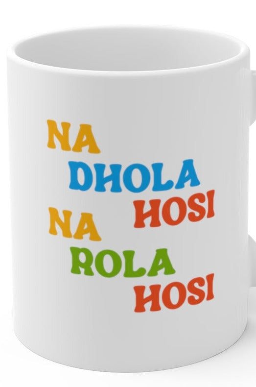Na Dhola Hosi Na Rola Hosi Ceramic Mugs (11oz\15oz\20oz) - 11oz / White - Mug by GTA Desi Store