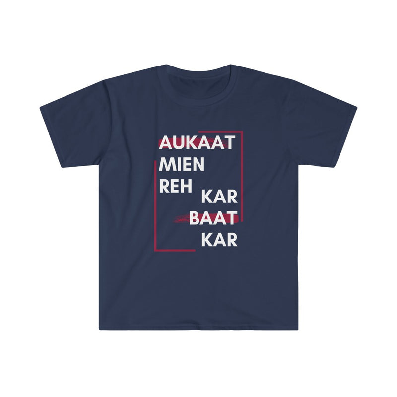 Aukaat Mein Reh Keh Baat Kar Unisex Softstyle T-Shirt - Navy / S - T-Shirt by GTA Desi Store