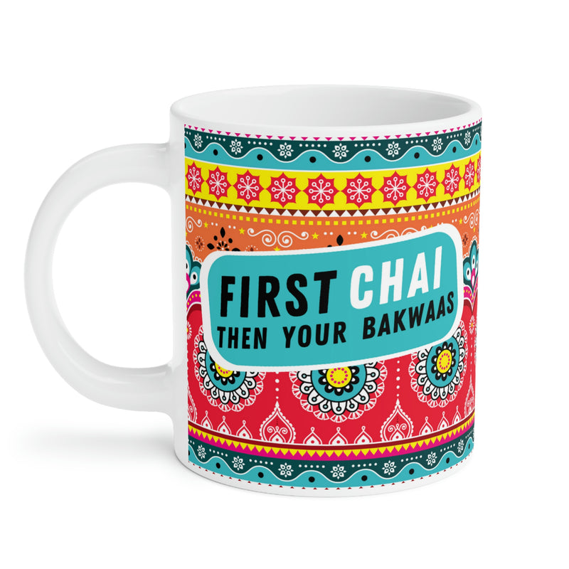 FIRST CHAI THEN YOUR BAKWAAS Ceramic Mug (11oz)