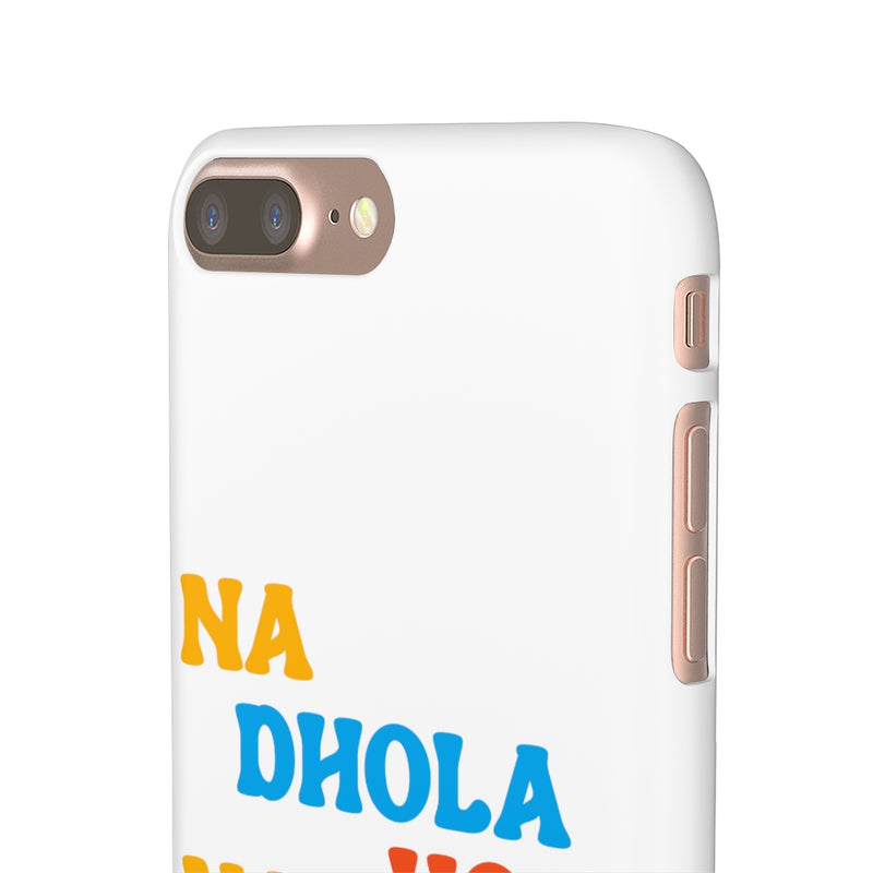 Na Dhola Hosi Na Rola Hosi Snap Cases iPhone or Samsung - iPhone 7 Plus / Matte - Phone Case by GTA Desi Store